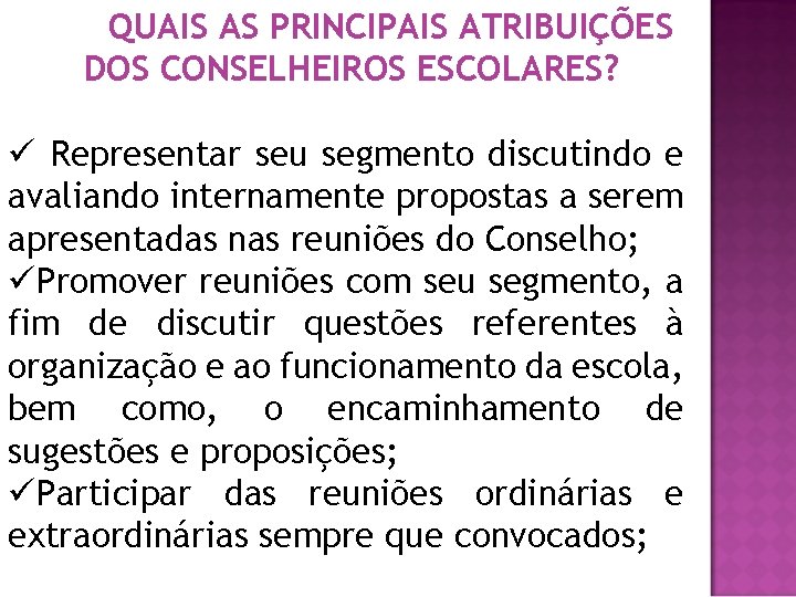 QUAIS AS PRINCIPAIS ATRIBUIÇÕES DOS CONSELHEIROS ESCOLARES? ü Representar seu segmento discutindo e avaliando