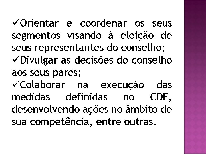 üOrientar e coordenar os seus segmentos visando à eleição de seus representantes do conselho;