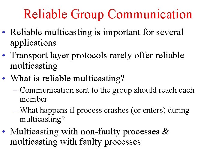 Reliable Group Communication • Reliable multicasting is important for several applications • Transport layer