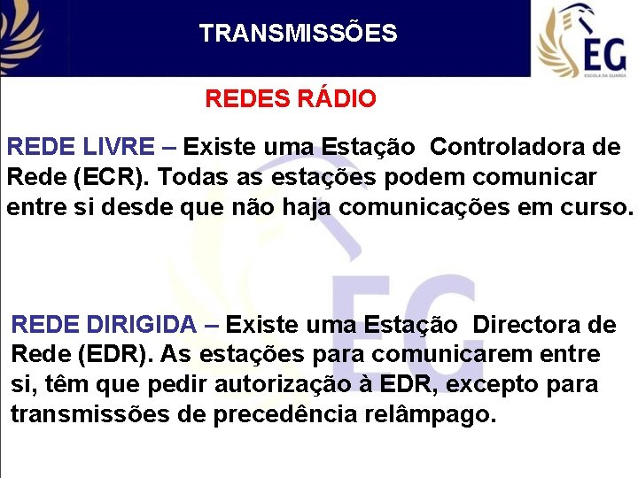 TRANSMISSÕES REDES RÁDIO REDE LIVRE – Existe uma Estação Controladora de Rede (ECR). Todas