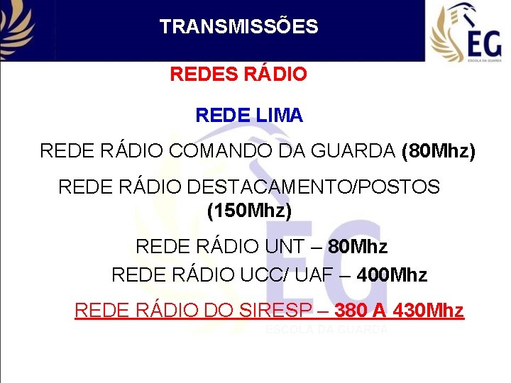 TRANSMISSÕES REDES RÁDIO REDE LIMA REDE RÁDIO COMANDO DA GUARDA (80 Mhz) REDE RÁDIO
