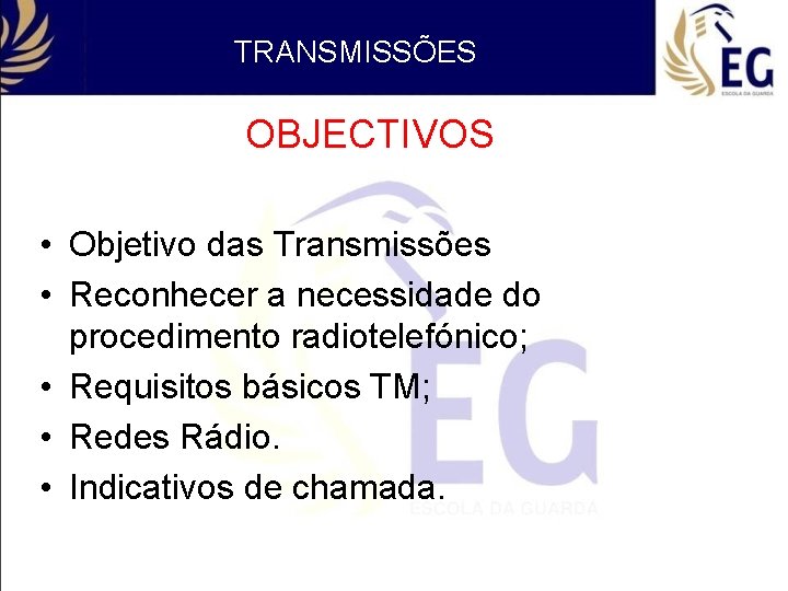 TRANSMISSÕES OBJECTIVOS • Objetivo das Transmissões • Reconhecer a necessidade do procedimento radiotelefónico; •