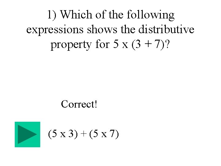 1) Which of the following expressions shows the distributive property for 5 x (3