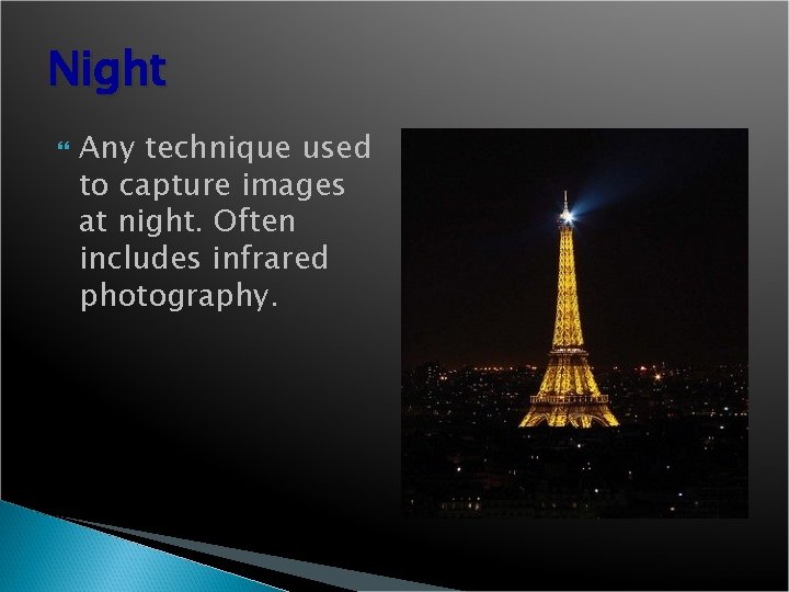 Night Any technique used to capture images at night. Often includes infrared photography. 