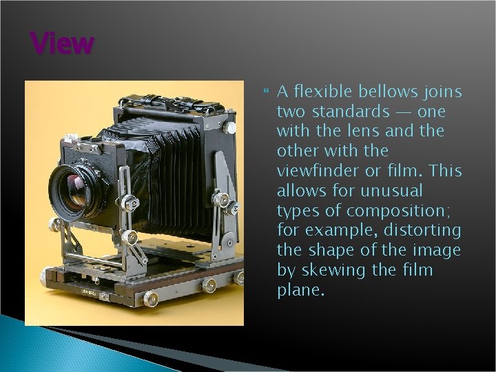 View A flexible bellows joins two standards — one with the lens and the