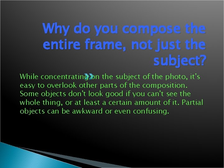 Why do you compose the entire frame, not just the subject? While concentrating on