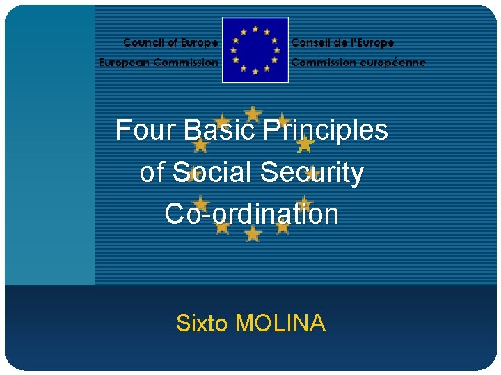 Four Basic Principles of Social Security Co-ordination Sixto MOLINA 