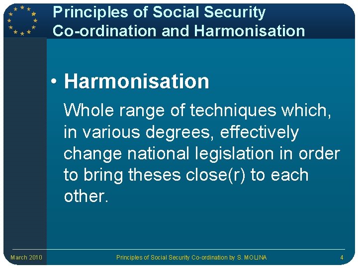 Principles of Social Security Co-ordination and Harmonisation • Harmonisation Whole range of techniques which,