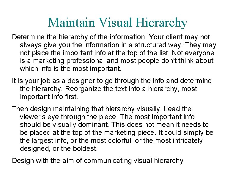 Maintain Visual Hierarchy Determine the hierarchy of the information. Your client may not always