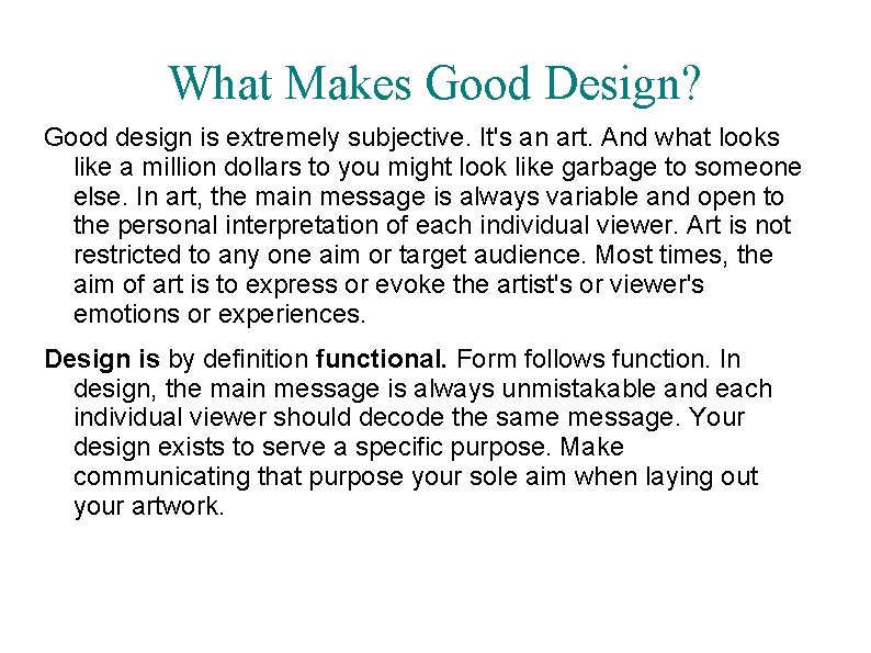 What Makes Good Design? Good design is extremely subjective. It's an art. And what