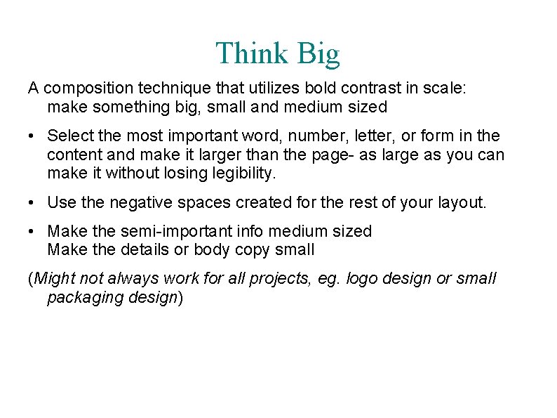 Think Big A composition technique that utilizes bold contrast in scale: make something big,