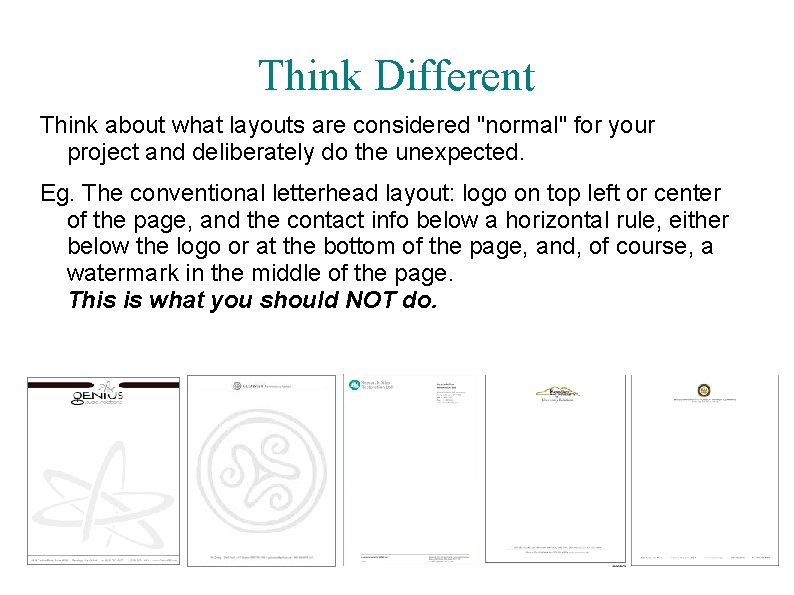Think Different Think about what layouts are considered "normal" for your project and deliberately
