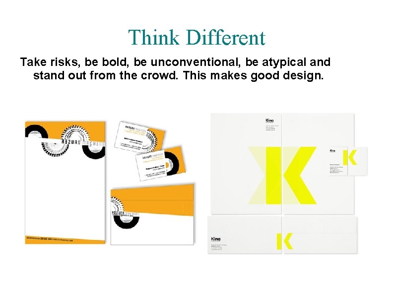 Think Different Take risks, be bold, be unconventional, be atypical and stand out from