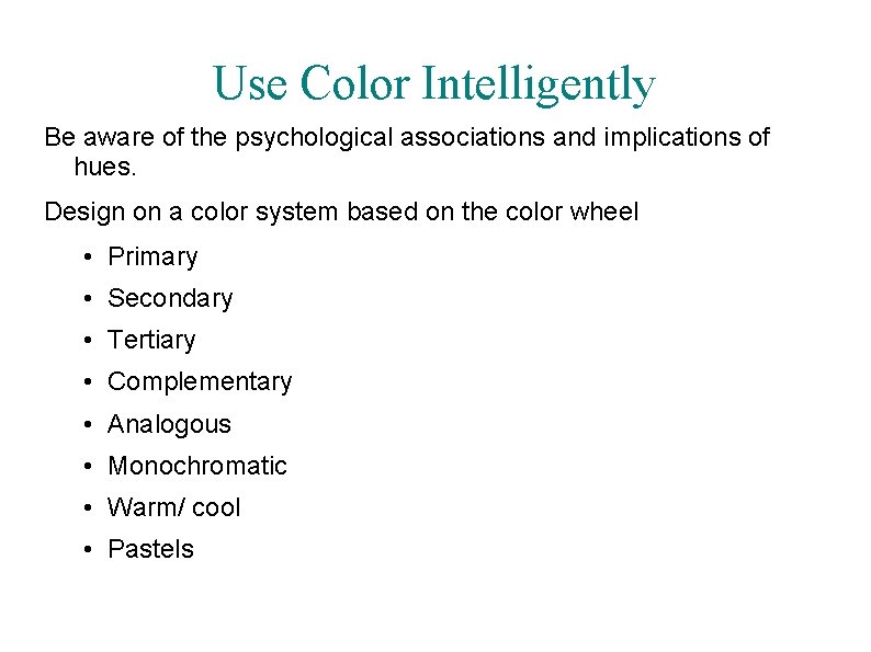 Use Color Intelligently Be aware of the psychological associations and implications of hues. Design