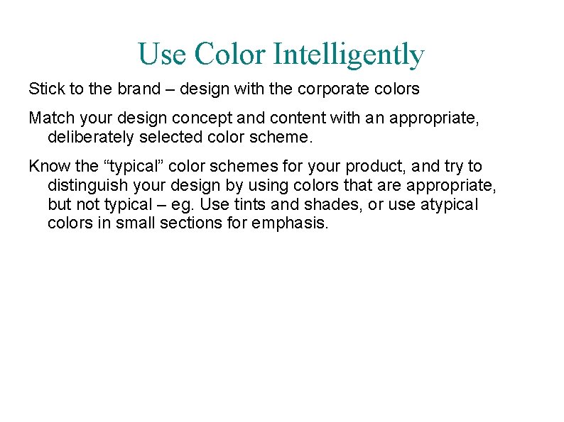 Use Color Intelligently Stick to the brand – design with the corporate colors Match