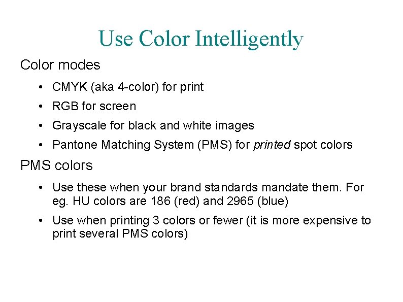 Use Color Intelligently Color modes • CMYK (aka 4 -color) for print • RGB