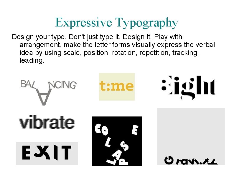 Expressive Typography Design your type. Don't just type it. Design it. Play with arrangement,