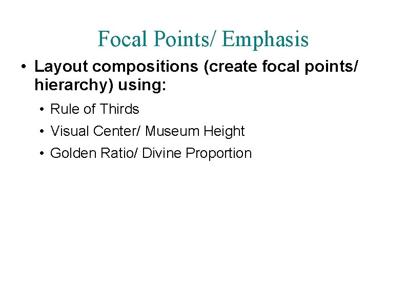 Focal Points/ Emphasis • Layout compositions (create focal points/ hierarchy) using: • Rule of