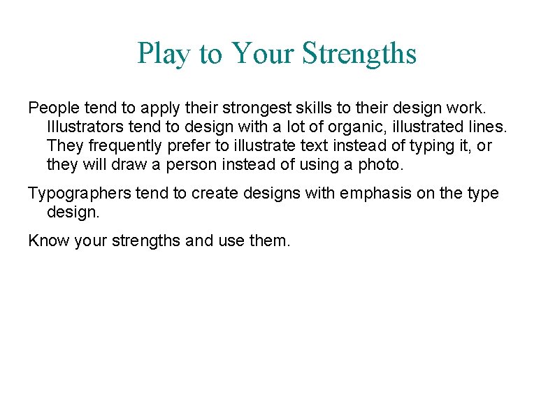 Play to Your Strengths People tend to apply their strongest skills to their design