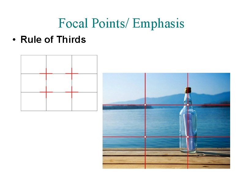 Focal Points/ Emphasis • Rule of Thirds 