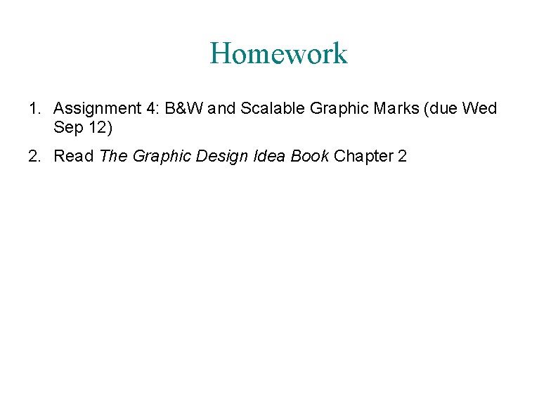 Homework 1. Assignment 4: B&W and Scalable Graphic Marks (due Wed Sep 12) 2.