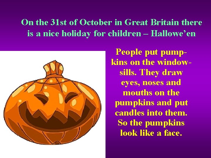 On the 31 st of October in Great Britain there is a nice holiday