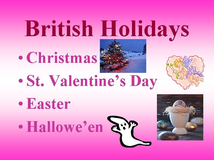 British Holidays • Christmas • St. Valentine’s Day • Easter • Hallowe’en 