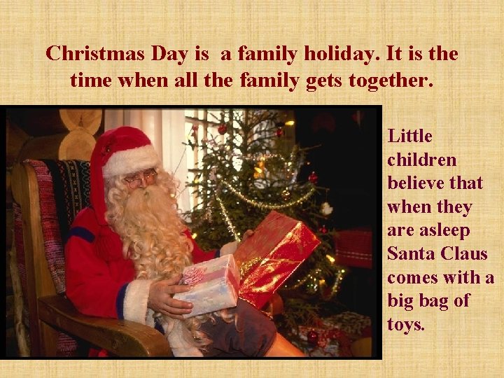 Christmas Day is a family holiday. It is the time when all the family