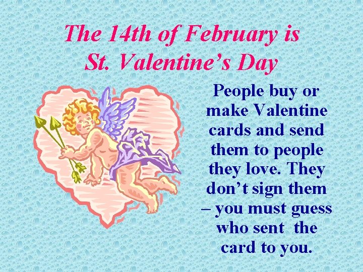 The 14 th of February is St. Valentine’s Day People buy or make Valentine