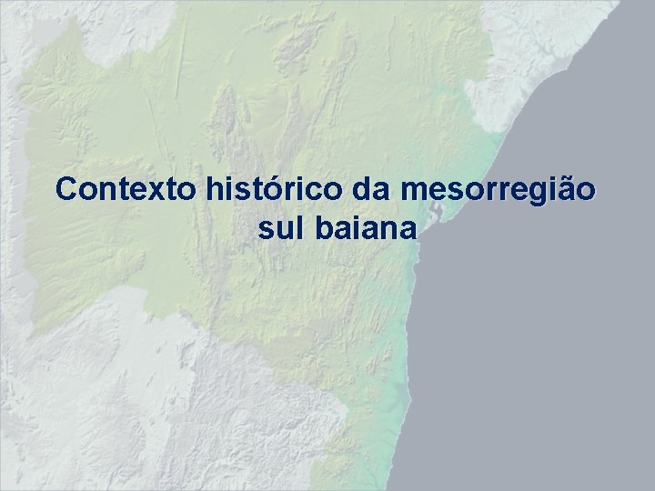 Contexto histórico da mesorregião sul baiana 