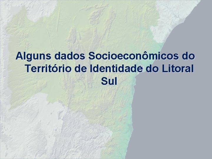 Alguns dados Socioeconômicos do Território de Identidade do Litoral Sul 