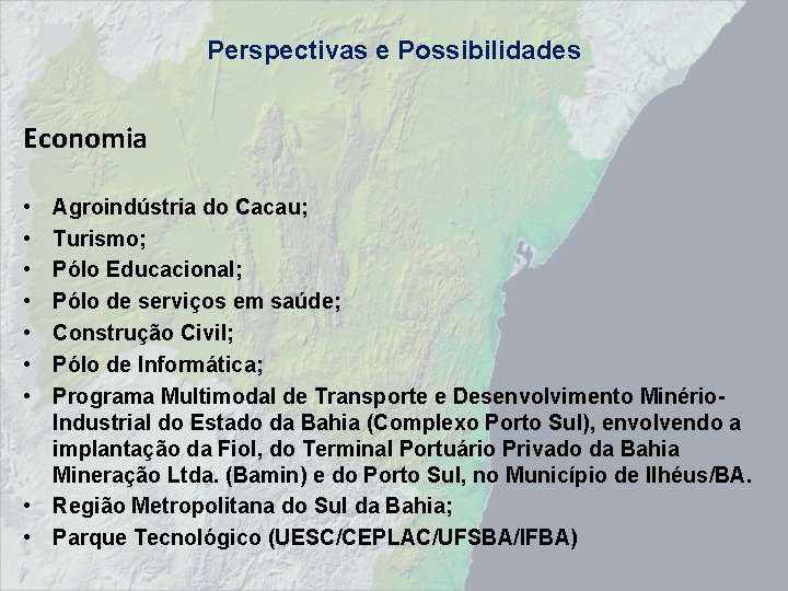 Perspectivas e Possibilidades Economia • • Agroindústria do Cacau; Turismo; Pólo Educacional; Pólo de