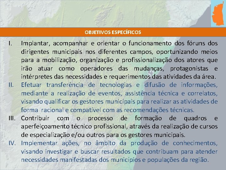 OBJETIVOS ESPECÍFICOS I. Implantar, acompanhar e orientar o funcionamento dos fóruns dos dirigentes municipais