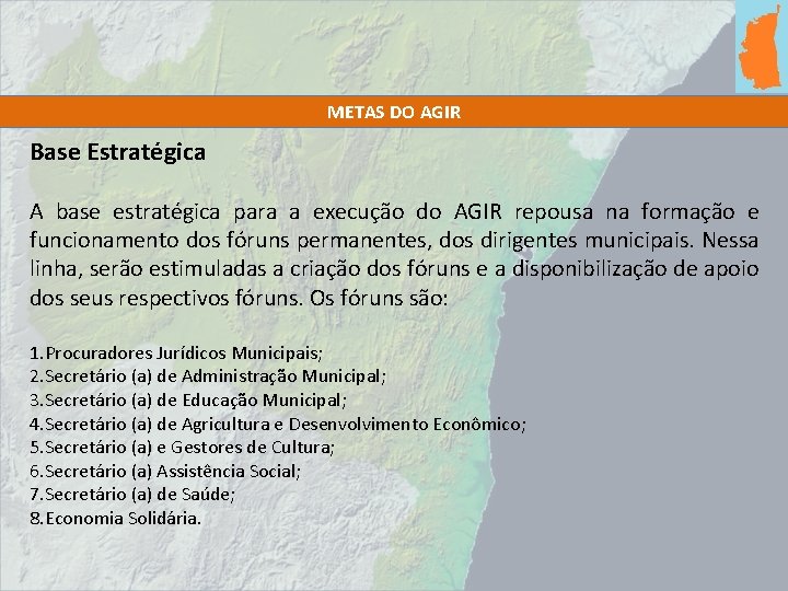 METAS DO AGIR Base Estratégica A base estratégica para a execução do AGIR repousa