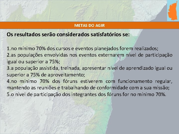 METAS DO AGIR Os resultados serão considerados satisfatórios se: 1. no mínimo 70% dos