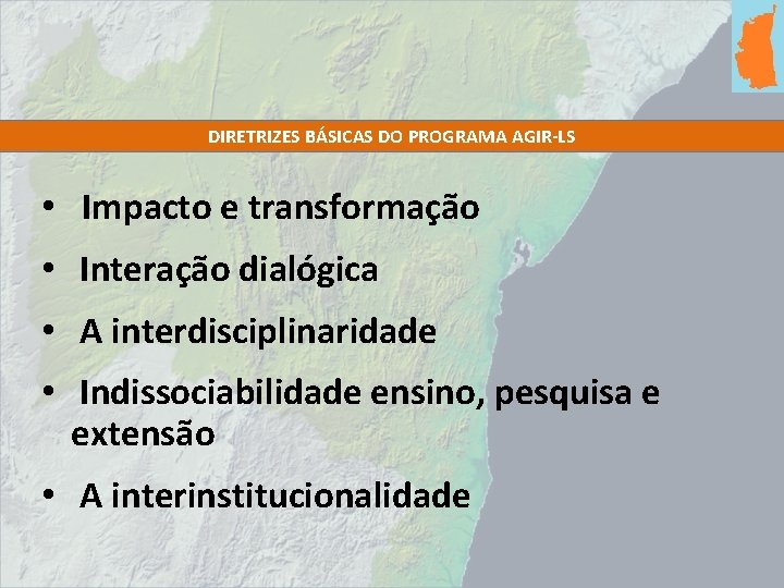 DIRETRIZES BÁSICAS DO PROGRAMA AGIR-LS • Impacto e transformação • Interação dialógica • A