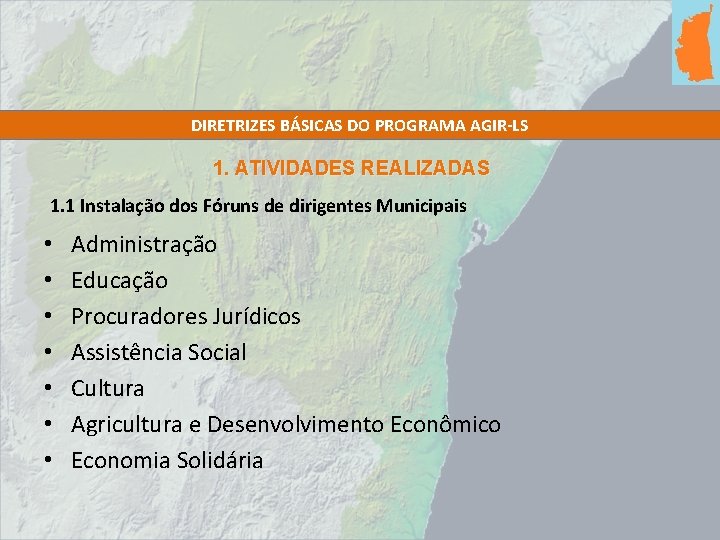 DIRETRIZES BÁSICAS DO PROGRAMA AGIR-LS 1. ATIVIDADES REALIZADAS 1. 1 Instalação dos Fóruns de