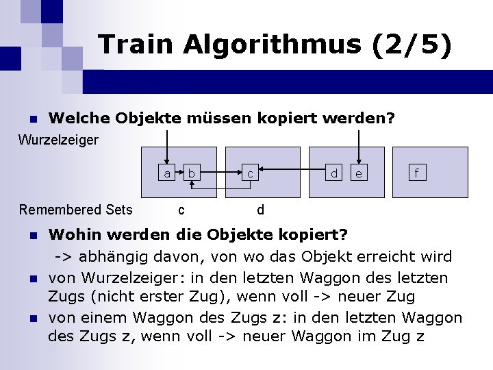Train Algorithmus (2/5) n Welche Objekte müssen kopiert werden? Wurzelzeiger a Remembered Sets n