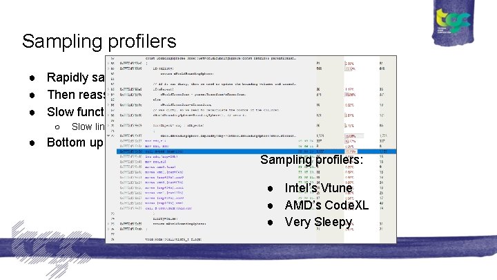 Sampling profilers ● Rapidly sample the Program Counter and store the stack. ● Then