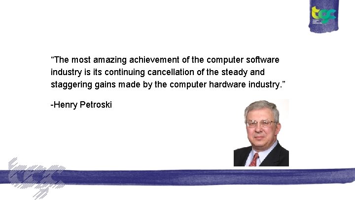 “The most amazing achievement of the computer software industry is its continuing cancellation of