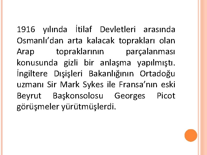 1916 yılında İtilaf Devletleri arasında Osmanlı’dan arta kalacak toprakları olan Arap topraklarının parçalanması konusunda