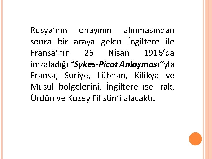 Rusya’nın onayının alınmasından sonra bir araya gelen İngiltere ile Fransa’nın 26 Nisan 1916’da imzaladığı