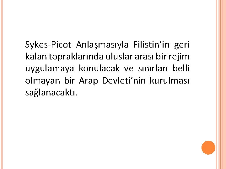 Sykes-Picot Anlaşmasıyla Filistin’in geri kalan topraklarında uluslar arası bir rejim uygulamaya konulacak ve sınırları