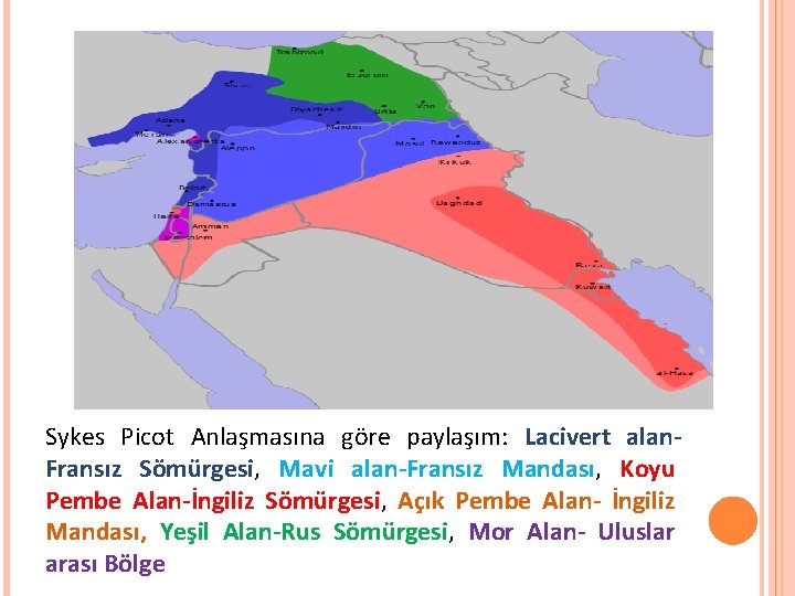 Sykes Picot Anlaşmasına göre paylaşım: Lacivert alan. Fransız Sömürgesi, Mavi alan-Fransız Mandası, Koyu Pembe