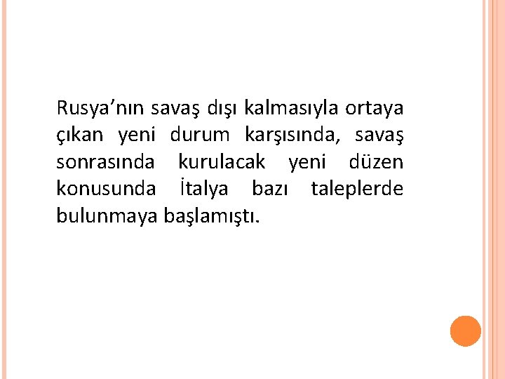 Rusya’nın savaş dışı kalmasıyla ortaya çıkan yeni durum karşısında, savaş sonrasında kurulacak yeni düzen