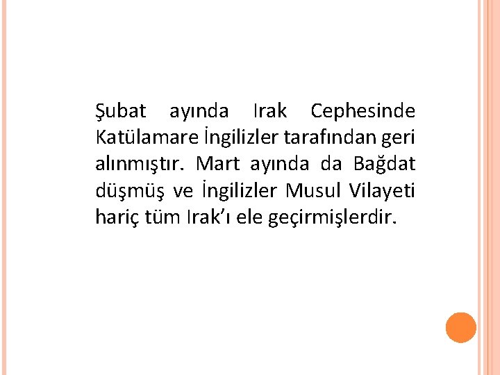 Şubat ayında Irak Cephesinde Katülamare İngilizler tarafından geri alınmıştır. Mart ayında da Bağdat düşmüş