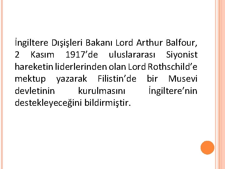 İngiltere Dışişleri Bakanı Lord Arthur Balfour, 2 Kasım 1917’de uluslararası Siyonist hareketin liderlerinden olan