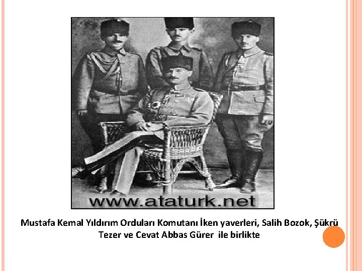 Mustafa Kemal Yıldırım Orduları Komutanı İken yaverleri, Salih Bozok, Şükrü Tezer ve Cevat Abbas