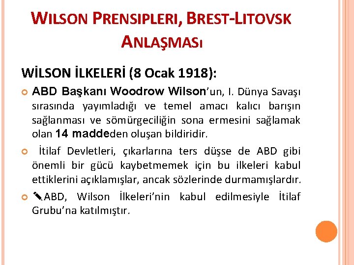 WILSON PRENSIPLERI, BREST-LITOVSK ANLAŞMASı WİLSON İLKELERİ (8 Ocak 1918): ABD Başkanı Woodrow Wilson’un, I.