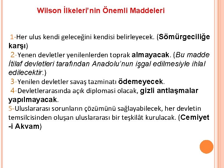 Wilson İlkeleri’nin Önemli Maddeleri 1 -Her ulus kendi geleceğini kendisi belirleyecek. (Sömürgeciliğe karşı) 2